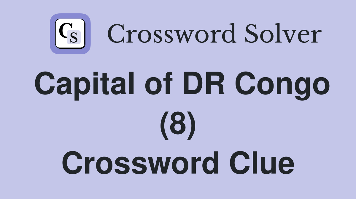 Capital of DR Congo (8) Crossword Clue Answers Crossword Solver